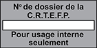 No de dossier de la C.R.T.E.F.P. pour usage interne seulement